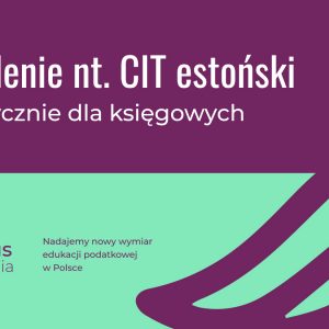 Szkolenie nt. CIT estoński- praktycznie dla księgowych